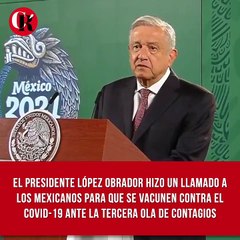 El presidente López Obrador hizo un llamado a los mexicanos para que se vacunen contra el COVID-19