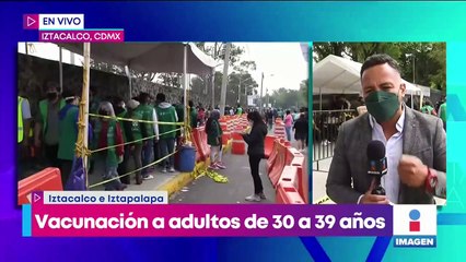 Arranca vacunación para personas de 30 a 39 años en Iztapalapa e Iztacalco