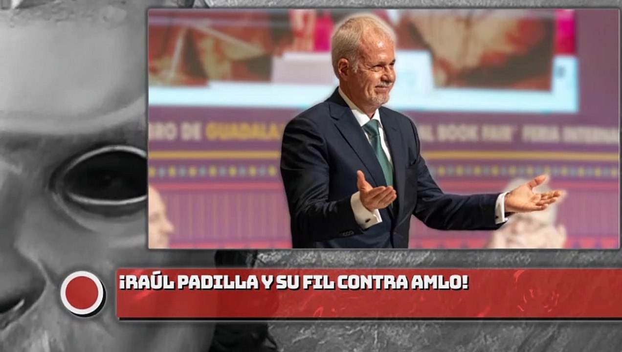 ¡RAÚL PADILLA Y SU FIL CONTRA AMLO!