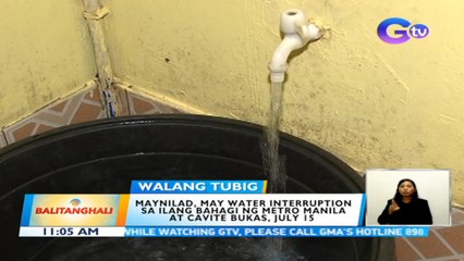 Download Video: Maynilad, may water interruption sa ilang bahagi ng Metro Manila at Cavite bukas, July 15 | BT