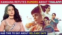Kangana Ranaut Rubbishes Rumors About Her Film Thalaivi, Gives Fans A Major Update On Release Date