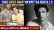 Sushant Singh Rajput Fans Give A Thumbs Down To Pavitra Rishta 2.0