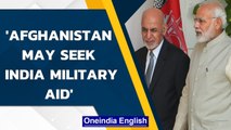 Afghanistan may seek Indian military assistance if Taliban peace talks fail | Oneindia News