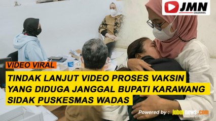 REPORTASE - TINDAK LANJUT VIDEO PROSES VAKSIN YANG DIDUGA JANGGAL, BUPATI KARAWANG SIDAK PUSKESMAS WADAS