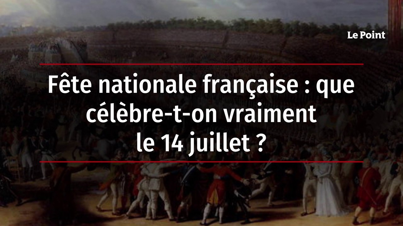 Fête nationale française : que célèbre-t-on vraiment le 14 juillet ?