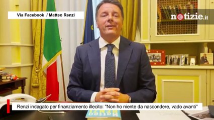 Renzi sotto indagine per finanziamento illecito, la replica: "Non ho niente da nascondere"