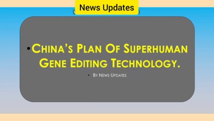 China Plan of Superhumans by Gene editing Technology In hindi, By News Updates.