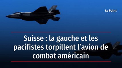 Suisse : la gauche et les pacifistes torpillent l’avion de combat américain