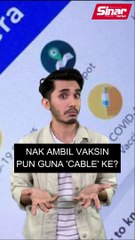 Nak ambil vaksin pun guna 'cable' ke?