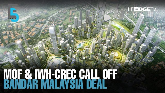 EVENING 5: MoF & IWH-CREC terminate Bandar M’sia deal