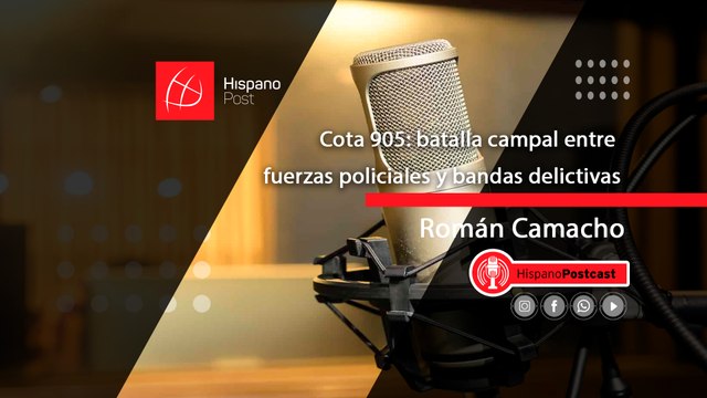 HispanoPostCast Román Camacho, Cota 905: batalla campal entre fuerzas policiales y bandas delictivas