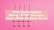 WHO Warns Against Mixing COVID Vaccines—Here's What We Know So Far