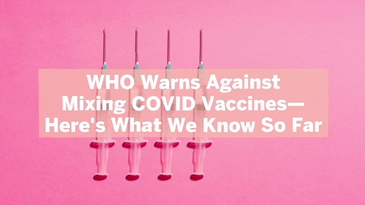 WHO Warns Against Mixing COVID Vaccines—Here's What We Know So Far