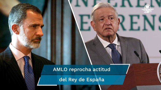 AMLO reprocha que Rey de España no tuvo la delicadeza de responder la carta sobre la Conquista