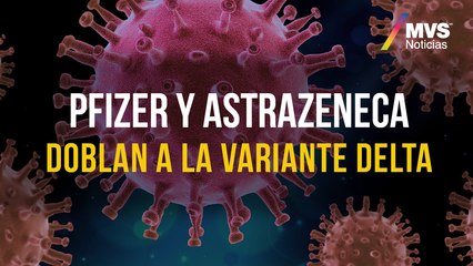 Pfizer y AstraZeneca doblan a la variante delta