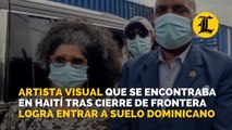 Artista visual que se encontraba en Haití tras cierre de frontera logra entrar a suelo dominicano