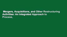 Mergers, Acquisitions, and Other Restructuring Activities: An Integrated Approach to Process,