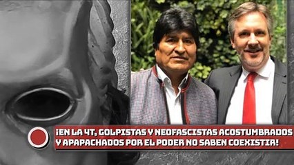¡En la 4T, golpistas y neofascistas acostumbrados a estar apapachados por el poder no saben coexistir!