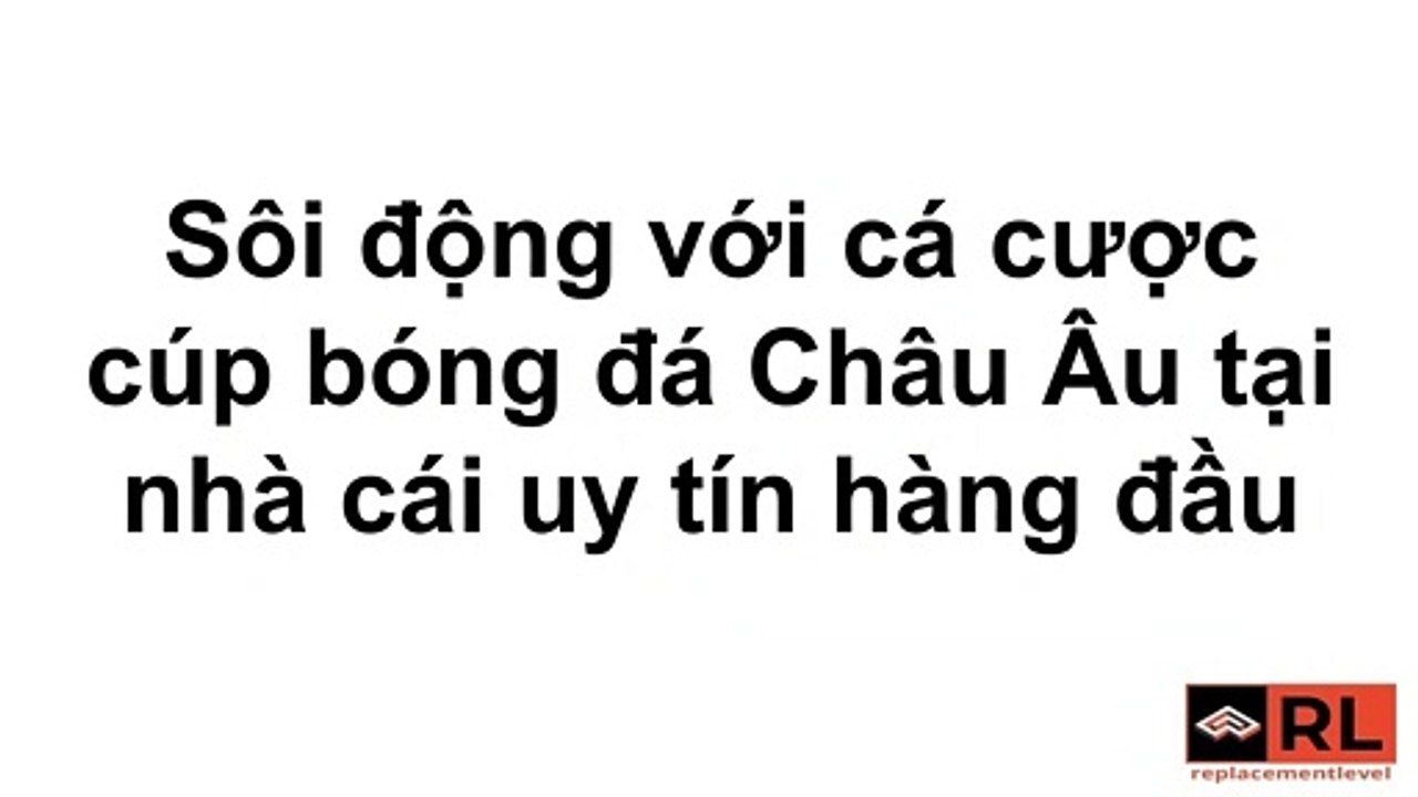 Sôi động với cá cược cúp bóng đá Châu Âu tại nhà cái uy tín hàng đầu