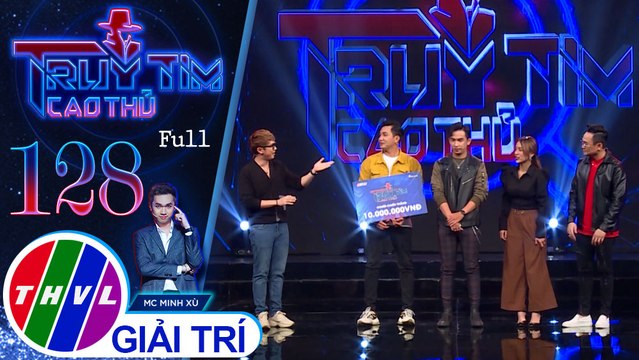 Truy tìm cao thủ - Tập 128 FULL: MC Phương Hiếu, diễn viên Tống Yến Nhi, Huỳnh Quý, Lê Nguyên Bảo