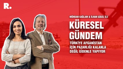 Küresel Gündem… İlhan Uzgel: Türkiye Afganistan için pazarlığı kalanla değil gidenle yapıyor