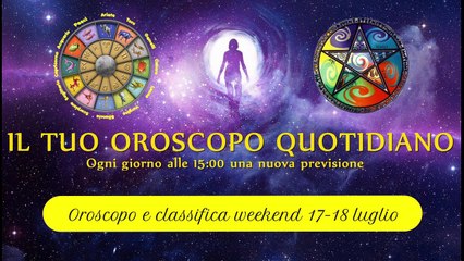 Download Video: Oroscopo weekend 17-18 luglio ° Classifica segni zodiacali °