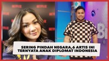 Sering Pindah Negara, 6 Artis Ini Ternyata Anak Diplomat Indonesia
