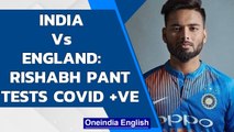 Rishabh Pant tests Covid-19 positive ahead of five-match Test series against England| Oneindia News