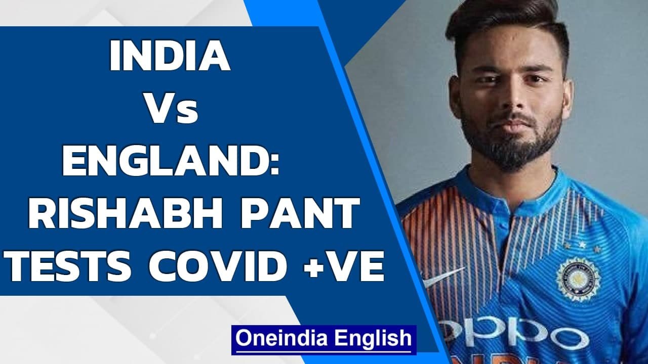 Rishabh Pant tests Covid-19 positive ahead of five-match Test series against England| Oneindia News