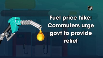 Fuel price hike: Commuters urge govt to provide relief
