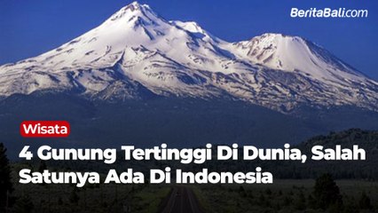 4 Gunung Tertinggi Di Dunia, Salah Satunya Ada Di Di Indonesia