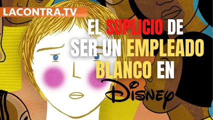 El suplicio de ser un empleado blanco en Disney: cursos para eliminar los "privilegios de raza” y el "racismo sistémico"