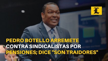 Momento en que Pedro Botello arremete contra sindicalistas por pensiones; dice "son traidores"