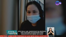 OFW mula UAE, nakikiusap na mapaiksi ang kanyang quarantine para makapunta sa libing ng anak | SONA