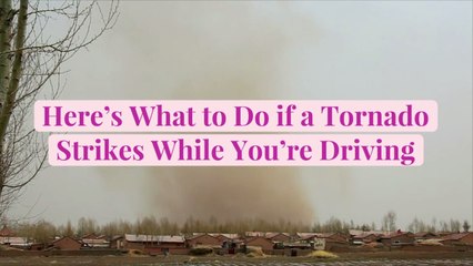 Here’s What to Do if a Tornado Strikes While You're Driving