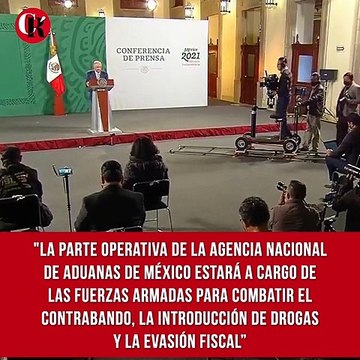 La parte operativa de la Agencia Nacional de Aduanas de México estará a cargo de las Fuerzas Armadas
