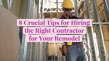 8 Crucial Tips for Hiring the Right Contractor for Your Remodel