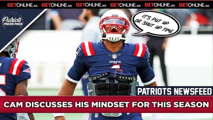 PATRIOTS NEWS: Cam Newton says "It's Put Up or Shut-up Time"