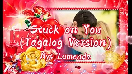 Stuck On You Tagalog Version