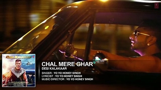 Exclusive- Chal Mere Ghar Full AUDIO Song - Yo Yo Honey Singh - Desi Kalakaar