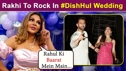 Rakhi Sawant Is Super Excited For Rahul Vaidya & Disha Parmar's Wedding