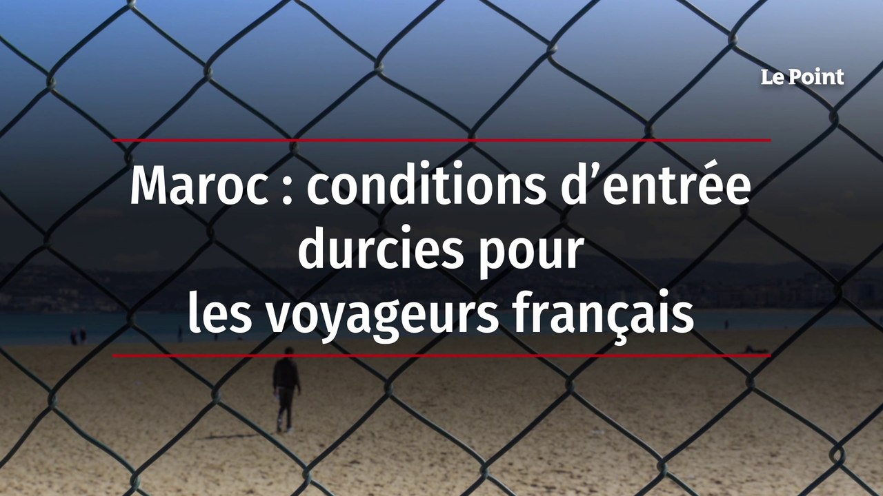 Maroc : conditions d’entrée durcies pour les voyageurs français