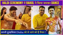 Rahul Vaidya Dhamakedaar Dance At His Haldi Ceremony | #Dishul Wedding