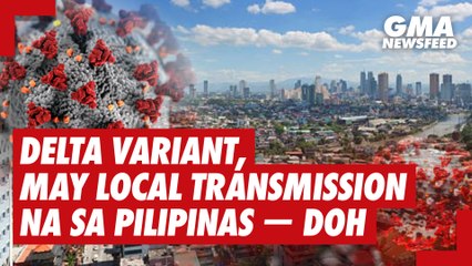 Delta variant, may local cases  na sa Pilipinas -DOH | GMA News Feed