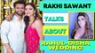 Here's why Rakhi Sawant is not attending all the functions of Rahul Vaidya and Disha Parmar's wedding