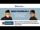 Ma’ruf Amin-Sandiaga Uno Debat Mengenai Stunting & Pengangguran Usia Muda | Katadata Indonesia