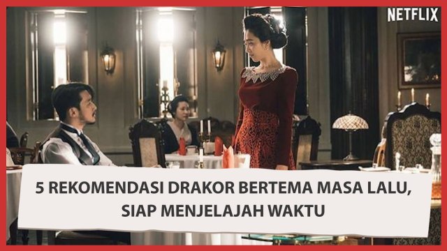 5 Rekomendasi Drakor Bertema Masa Lalu, Siap Menjelajah Waktu