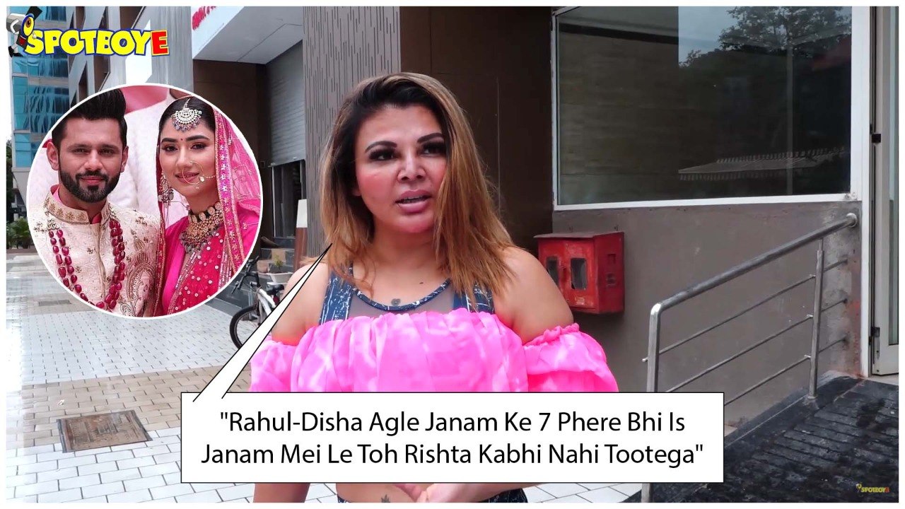 Rakhi Sawant:"Rahul-Disha Agle Janam Ke 7 Phere Bhi Is Janam Mei Le Toh Rishta Kabhi Nahi Tootega"