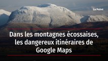 Dans les montagnes écossaises, les dangereux itinéraires de Google Maps