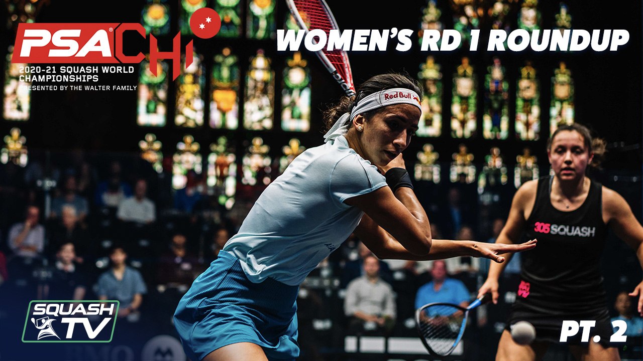 Squash: PSA World Championships 2020/21 - Women's Rd 1 Roundup [Pt.2]